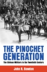 Image for The Pinochet generation  : the Chilean military in the twentieth century