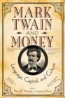 Image for Mark Twain and Money : Language, Capital, and Culture
