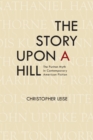 Image for The Story upon a Hill : The Puritan Myth in Contemporary American Fiction