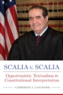 Image for Scalia v. Scalia : Opportunistic Textualism in Constitutional Interpretation