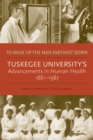 Image for To Raise Up the Man Farthest Down : Tuskegee University’s Advancements in Human Health, 1881–1987