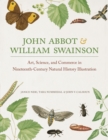 Image for John Abbot and William Swainson : Art, Science, and Commerce in Nineteenth-Century Natural History Illustration