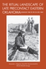 Image for The Ritual Landscape of Late Precontact Eastern Oklahoma : Archaeology from the WPA Era until Today
