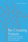 Image for Re-Creating Nature : Science, Technology, and Human Values in the Twenty-First Century