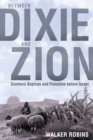 Image for Between Dixie and Zion : Southern Baptists and Palestine before Israel