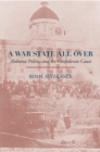 Image for A War State All Over : Alabama Politics and the Confederate Cause