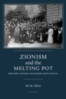 Image for Zionism and the melting pot  : preachers, pioneers, and modern Jewish politics