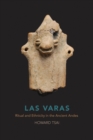 Image for Las Varas  : ritual and ethnicity in the ancient Andes