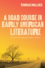 Image for A road course in early American literature  : travel and teaching from Atzlâan to Amherst