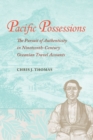 Image for Pacific possessions  : the pursuit of authenticity in nineteenth-century Oceanian travel accounts