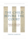Image for The child before the court  : judgment, citizenship, and the constitution