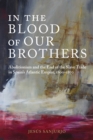 Image for In the blood of our brothers  : abolitionism and the end of the slave trade in Spain&#39;s Atlantic Empire, 1800-1870