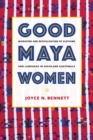 Image for Good Maya women  : migration and revitalization of clothing and language in highland Guatemala