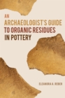 Image for An Archaeologist&#39;s Guide to Organic Residues in Pottery