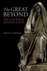 Image for The Great Beyond : Art in the Age of Annihilation