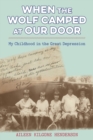 Image for When the wolf camped at our door  : my childhood in the Great Depression