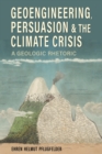 Image for Geoengineering, Persuasion, and the Climate Crisis : A Geologic Rhetoric