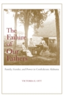 Image for The Failure of Our Fathers : Family, Gender, and Power in Confederate Alabama