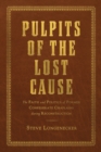 Image for Pulpits of the Lost Cause  : the faith and politics of former Confederate chaplains during Reconstruction