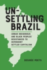 Image for Unsettling Brazil : Urban Indigenous and Black Peoples&#39; Resistances to Dependent Settler Capitalism