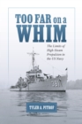 Image for Too Far on a Whim : The Limits of High-Steam Propulsion in the US Navy