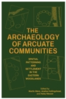 Image for The Archaeology of Arcuate Communities : Spatial Patterning and Settlement in the Eastern Woodlands