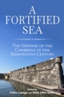 Image for A Fortified Sea : The Defense of the Caribbean in the Eighteenth Century