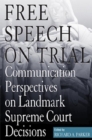 Image for Free speech on trial  : communication perspectives on landmark Supreme Court decisions
