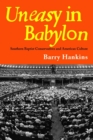 Image for Uneasy in Babylon  : Southern Baptist conservatives and American culture