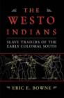 Image for The Westo Indians  : slave traders of the early colonial South