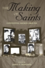 Image for The making of saints  : contesting sacred ground