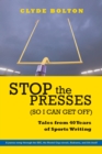 Image for Stop the presses (so I can get off)  : tales from forty years of sportswriting