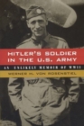Image for Hitler&#39;s Soldier in the U.S. Army : An Unlikely Memoir of WWII