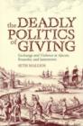 Image for The Deadly Politics of Giving : Exchange and Violence at Ajacan, Roanoke, and Jamestown