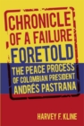 Image for Chronicle of a Failure Foretold : The Peace Process of Colombian President Andres Pastrana