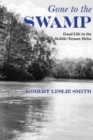 Image for Gone to the swamp  : raw materials for the good life in the Mobile-Tensaw Delta