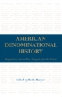 Image for American Denominational History : Perspectives on the Past, Prospects for the Future