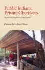 Image for Public Indians, private Cherokees  : tourism and tradition on tribal ground