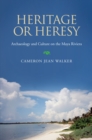 Image for Heritage or Heresy : Archaeology and Culture on the Maya Riviera