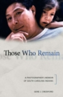 Image for Those Who Remain : A Photographer&#39;s Memoir of South Carolina Indians