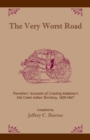 Image for The very worst road  : travellers&#39; accounts of crossing Alabama&#39;s Old Creek Indian territory, 1820-1847