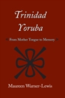 Image for Trinidad Yoruba : From Mother Tongue to Memory