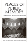 Image for Places of Public Memory : The Rhetoric of Museums and Memorials
