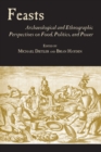 Image for Feasts : Archaeological and Ethnographic Perspectives on Food, Politics and Power