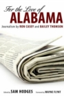 Image for For the Love of Alabama : Journalism by Ron Casey and Bailey Thomson