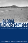 Image for Global Memoryscapes : Contesting Remembrance in a Transnational Age