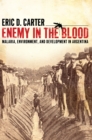 Image for Enemy in the Blood : Malaria, Environment, and Development in Argentina