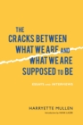 Image for The Cracks Between What We Are and What We Are Supposed to Be : Essays and Interviews