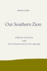 Image for Our Southern Zion : A History of Calvinism in the South Carolina Low Country, 1690-1990