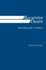 Image for Recursive Desire : Rereading Epic Tradition